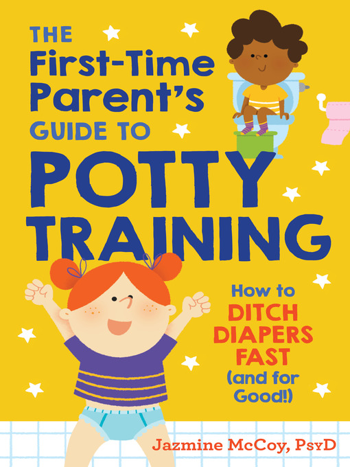 Title details for The First-Time Parent's Guide to Potty Training by Jazmine McCoy, PsyD - Wait list
